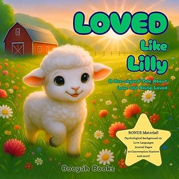 Loved Like Lilly: A Baa-ckyard Tale About Love And Being Loved: | Ages 3–9 | Emotional Intelligence | Love Languages | Mindfulness | Personal Growth Tools | Values | Self Love | Gratitude