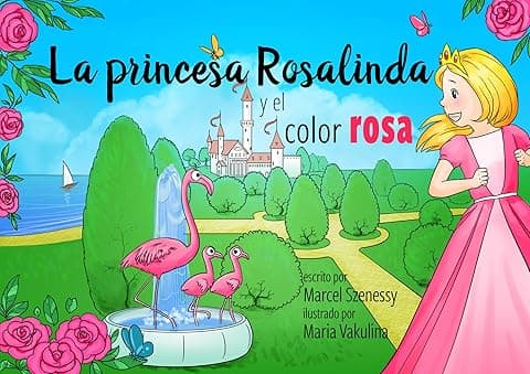 La Princesa Rosalinda y el Color Rosa: Un Cuento de Hadas: Un Cuento Vibrante sobre Colores, Valores y Niños Queridos para Edades de 3 a 5 Años | Cuento...