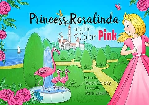 Princess Rosalinda and the Color Pink, A Vibrant Fairy Tale of Colors, Kids Books About Being Loved for Ages 3-5, Read Aloud Princess Story, Moral...
